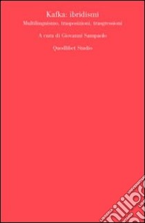 Kafka. Ibridismi, multilinguismo, trasposizioni, trasgressioni libro di Sampaolo G. (cur.)