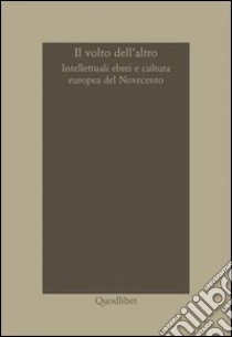 Il Volto dell'altro. Intellettuali ebrei e cultura europea del Novecento libro di Pezzella M. (cur.)