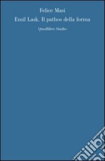 Emil Lask. Il pathos della forma libro di Masi Felice