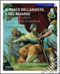 Il parco dell'Ariosto e del Boiardo. Progetti di luoghi come esercizi di fantasia. Ediz. illustrata libro di Olmi C. (cur.)