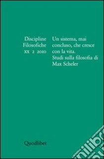 Discipline filosofiche (2010). Vol. 2: Un sistema, mai concluso, che cresce con la vita. Studi sulla filosofia di Max Scheler libro di Besoli S. (cur.); Mancuso G. (cur.)