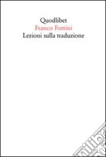 Lezioni sulla traduzione libro di Fortini Franco; Tirinato M. V. (cur.)