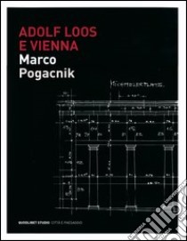 Adolf Loos e Vienna. La casa sulla Michaelerplatz. Ediz. illustrata libro di Pogacnik Marko