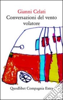 Conversazioni del vento volatore libro di Celati Gianni