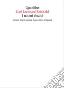 I misteri ebraici ovvero la più antica massoneria religiosa libro di Reinhold Karl Leonard; Paolucci G. (cur.); Assmann J. (cur.)