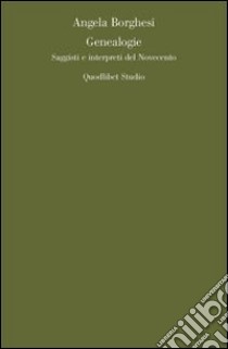 Genealogie. Saggi e interpreti del Novecento libro di Borghesi Angela