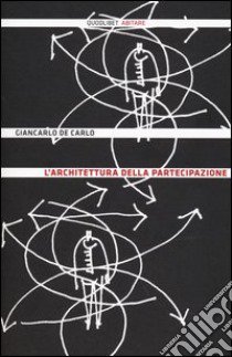 L'architettura della partecipazione. Ediz. illustrata libro di De Carlo Giancarlo; Marini S. (cur.)