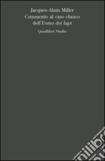 Commento al caso clinico dell'uomo dei lupi libro di Miller Jacques-Alain