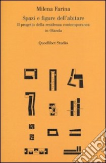 Spazi e figure dell'abitare. Il progetto della residenza contemporanea in Olanda libro di Farina Milena