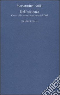 Dell'esistenza. Glosse allo scritto kantiano del 1762 libro di Failla Mariannina