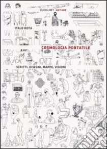 Cosmologia portatile. Scritti, disegni, mappe, visioni. Ediz. illustrata libro di Rota Italo; La Rocca F. (cur.)