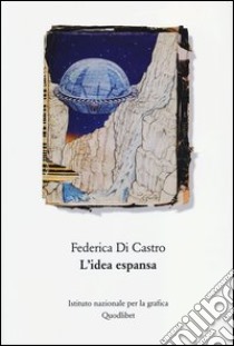 L'idea espansa. Un percorso critico nell'arte del Novecento libro di Di Castro Federica