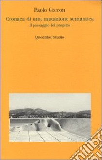 Cronaca di una mutazione semantica. Il paesaggio del progetto libro di Ceccon Paolo