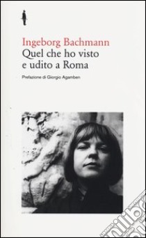 Quel che ho visto e udito a Roma libro di Bachmann Ingeborg