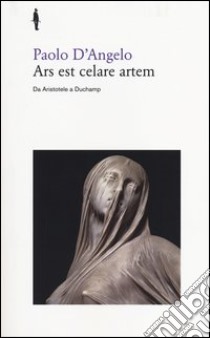 Ars est celare artem. Da Aristotele a Duchamp libro di D'Angelo Paolo