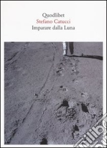 Imparare dalla luna libro di Catucci Stefano