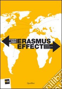 Erasmus effect. Architetti italiani all'estero. Ediz. illustrata libro di Ciorra P. (cur.); Padoa Schioppa C. (cur.)