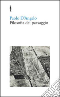 Filosofia del paesaggio libro di D'Angelo Paolo