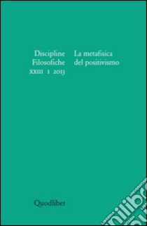 Discipline filosofiche (2013). Vol. 1: La metafisica del positivismo libro di Guidetti L. (cur.); Mancuso G. (cur.)