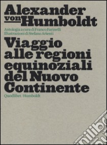 Viaggio alle regioni equinoziali del nuovo continente libro di Humboldt Alexander von; Farinelli F. (cur.)