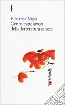 Cento capolavori della letteratura cinese libro di Masi Edoarda