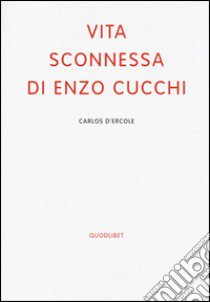 Vita sconnessa di Enzo Cucchi libro di D'ercole Carlos