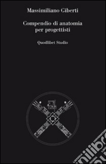 Compendio di anatomia per progettisti libro di Giberti Massimiliano