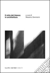 Il mito del bianco in architettura libro di Zammerini M. (cur.)