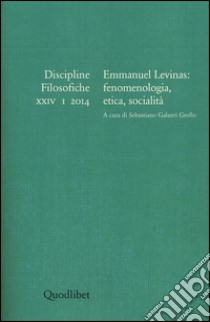 Discipline filosofiche (2014). Ediz. multilingue. Vol. 1: Emmanuel Levinas. Fenomenologia, etica, socialità libro di Galanti Grollo S. (cur.)