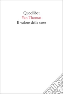 Il valore delle cose libro di Thomas Yan; Spanò M. (cur.)