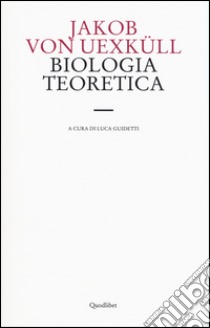 Biologia teoretica libro di Uexküll Jakob von; Guidetti L. (cur.)