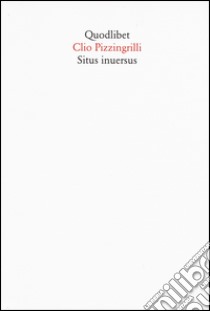 Situs inuersus libro di Pizzingrilli Clio