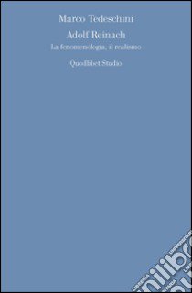 Adolf Reinach. La fenomenologia, il realismo libro di Tedeschini Marco