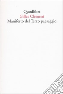 Manifesto del Terzo paesaggio libro di Clément Gilles; De Pieri F. (cur.)