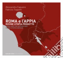  Roma e l'Appia. Rovine utopia progetto libro di Capuano A.; Toppetti Fabrizio