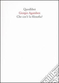 Che cos'è la filosofia? libro di Agamben Giorgio