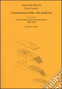 L'architettura della villa moderna. Vol. 1: Gli anni della grande sperimentazione 1900-1940 libro di Boschi Antonello; Lanini Luca