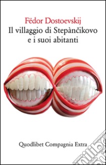 Il villaggio di Stepàncikovo e i suoi abitanti libro di Dostoevskij Fëdor