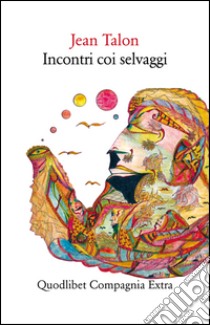 Incontri coi selvaggi libro di Talon Jean