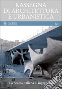 Rassegna di architettura e urbanistica. Vol. 148: La scuola italiana di ingegneria libro di Iori T. (cur.); Poretti S. (cur.)