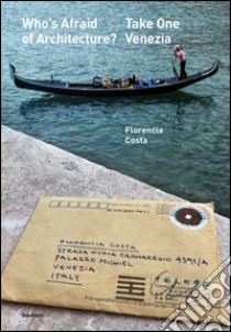 Who's afraid of architecture? Take one. Venezia. Ediz. multilingue libro di Costa Florencia