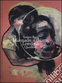 Mia madre si chiama Loredana libro di Ricci Stefano