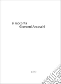 Si racconta Giovanni Anceschi per immagini. Ediz. a colori libro di Rossi D. (cur.)