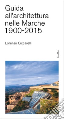 Guida all'achitettura nelle Marche (1900-2015) libro di Ciccarelli Lorenzo