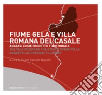 Fiume Gela e Villa Romana del Casale. Anabasi come progetto territoriale libro di Nigrelli F. C. (cur.)