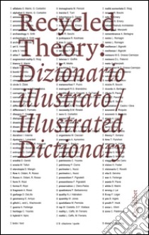 Recycled theory: dizionario illustrato-illustrated dictionary. Ediz. italiana e inglese libro di Marini S. (cur.); Corbellini G. (cur.)