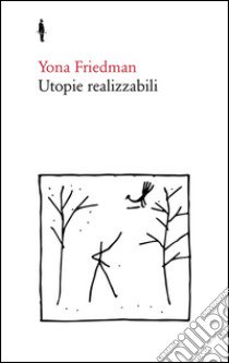 Utopie realizzabili libro di Friedman Yona