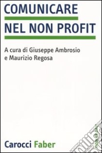 Comunicare nel non profit libro di Ambrosio G. (cur.); Regosa M. (cur.)