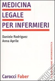 Medicina legale per infermieri libro di Rodríguez Daniele; Aprile Anna