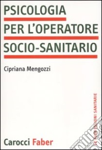 Psicologia per l'operatore socio-sanitario libro di Mengozzi Cipriana